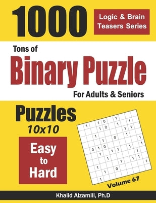 Tons of Binary Puzzle for Adults & Seniors: 1000 Easy to Hard (10x10) Paperback Independently Published