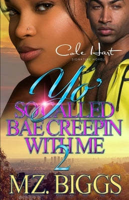 Yo' So Called Bae Creepin With Me 2: An Urban Romance: Finale Paperback Independently Published