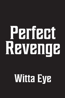 Perfect Revenge by Eye, Witta