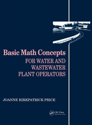 Basic Math Concepts: For Water and Wastewater Plant Operators by Price, Joanne K.