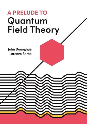 A Prelude to Quantum Field Theory Paperback Princeton University Press