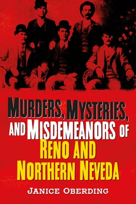 Murders, Mysteries, and Misdemeanors of Reno and Northern Nevada by Oberding, Janice