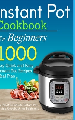 Instant Pot Cookbook for Beginners: 1000 Day Quick and Easy Instant Pot Recipes Meal Plan: The Most Complete Instant Pot Recipe Cookbook for Beginners by Banks, Katie