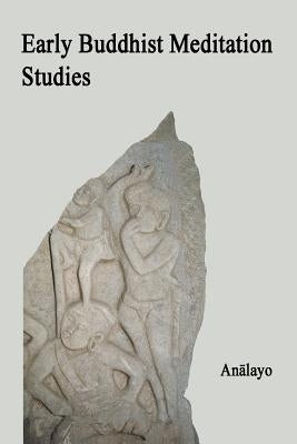 Early Buddhist Meditation Studies Paperback Createspace Independent Publishing Platform