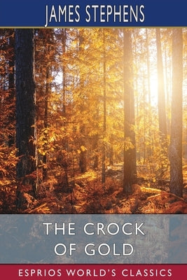 The Crock of Gold (Esprios Classics) by Stephens, James