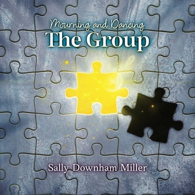 Mourning and Dancing: The Group: A Curriculum for Grief Support Groups by Miller, Sally Downham