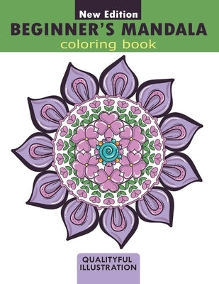 Beginners Mandala coloring book: An adults relaxing coloring book for stress relief Paperback Independently Published