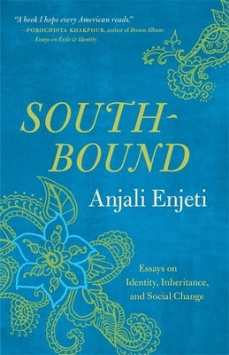 Southbound: Essays on Identity, Inheritance, and Social Change by Enjeti, Anjali