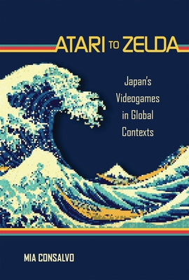 Atari to Zelda: Japan's Videogames in Global Contexts Paperback MIT Press