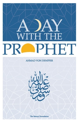 A Day with the Prophet by Von Denffer, Ahmad