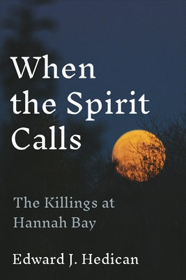 When the Spirit Calls: The Killings at Hannah Bay by Hedican, Edward J.