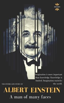 Albert Einstein: A man of many faces. The Entire Life Story Paperback Independently Published