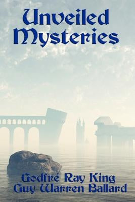 Unveiled Mysteries by King, Godfré Ray