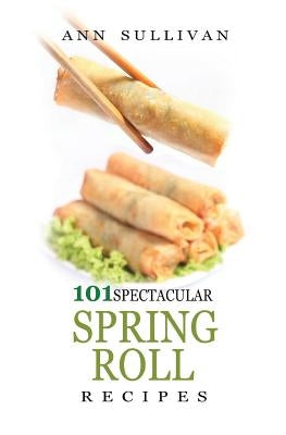 Spring Rolls Recipes Paperback Createspace Independent Publishing Platform