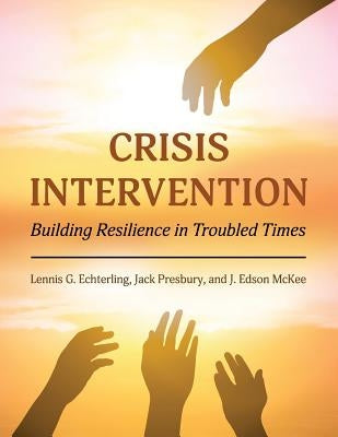 Crisis Intervention: Building Resilience in Troubled Times by Echterling, Lennis G.