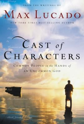 Cast of Characters: Common People in the Hands of an Uncommon God Paperback Thomas Nelson