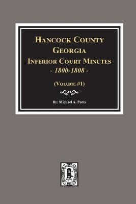 Hancock County, Georgia Inferior Court Minutes, 1800-1808. by Ports, Michael a.