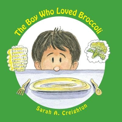 The Boy Who Loved Broccoli Createspace Independent Publishing Platform