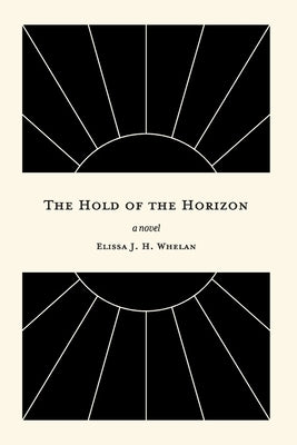 The Hold of the Horizon by Whelan, Elissa J. H.