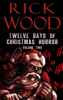 Twelve Days of Christmas Horror Volume Two by Wood, Rick