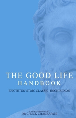 The Good Life Handbook: : Epictetus' Stoic Classic Enchiridion Paperback Stoic Gym