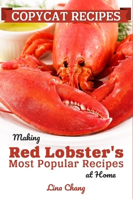 Copycat Recipes: Making Red Lobster's Most Popular Recipes at Home ***Black and White Edition*** Paperback Independently Published