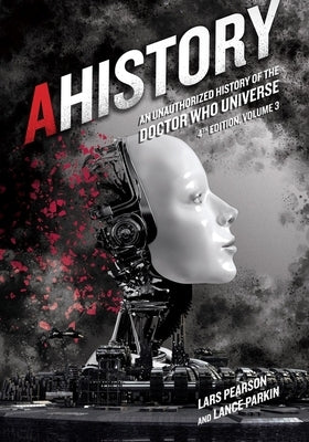 Ahistory: An Unauthorized History of the Doctor Who Universe (Fourth Edition Vol. 3) Paperback Mad Norwegian Press