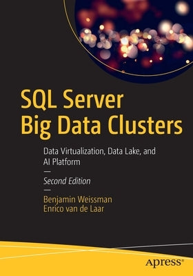 SQL Server Big Data Clusters: Data Virtualization, Data Lake, and AI Platform by Weissman, Benjamin