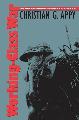 Working-Class War: American Combat Soldiers and Vietnam Paperback University of North Carolina Press