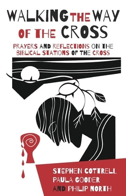 Walking the Way of the Cross: Prayers and Reflections on the Biblical Stations of the Cross Paperback Church House Pub