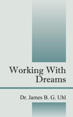 Working with Dreams by Uhl, James B. G.