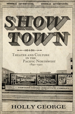 Show Town: Theater and Culture in the Pacific Northwest, 1890-1920 Paperback University of Oklahoma Press