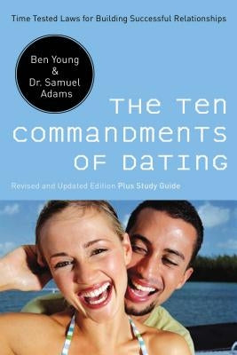 The Ten Commandments of Dating: Time-Tested Laws for Building Successful Relationships by Young, Ben