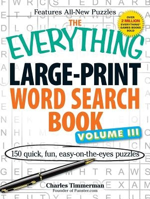 The Everything Large-Print Word Search Book Volume III: 150 Easy-On-The-Eyes Puzzles by Timmerman, Charles