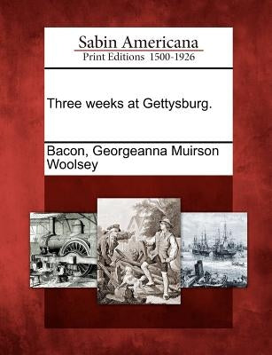 Three weeks at Gettysburg. Paperback Gale, Sabin Americana