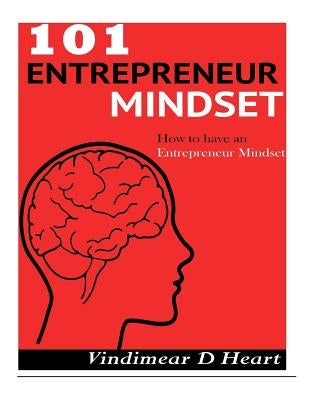 101 Entrepreneur Mindset by Heart, Vindimear D.