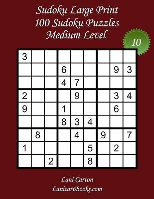 Sudoku Large Print - Medium Level - N°10: 100 Medium Sudoku Puzzles - Puzzle Big Size (8.3"x8.3") and Large Print (36 points) Paperback Createspace Independent Publishing Platform