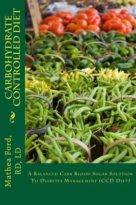 Carbohydrate Controlled Diet: A Balanced Carb Blood Sugar Solution To Diabetes Management (CCD Diet) Paperback Nickanny Publishing