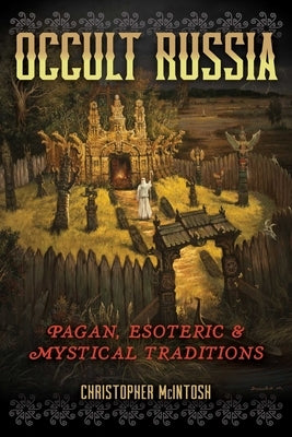 Occult Russia: Pagan, Esoteric, and Mystical Traditions by McIntosh, Christopher