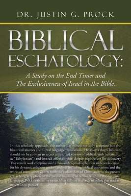 Biblical Eschatology: A Study on the End Times and the Exclusiveness of Israel in the Bible. Paperback Trafford Publishing