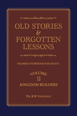 Old Stories & Forgotten Lessons: The Bible Storybook for Adults (Volume Ii) by Stallings, R. W.