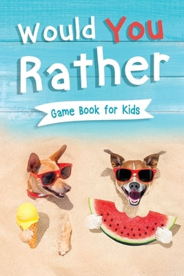 Would You Rather Book for Kids: Gamebook for Kids with 200+ Hilarious Silly Questions to Make You Laugh! Including Funny Bonus Trivias: Fun Scenarios by Trace, Jennifer L.