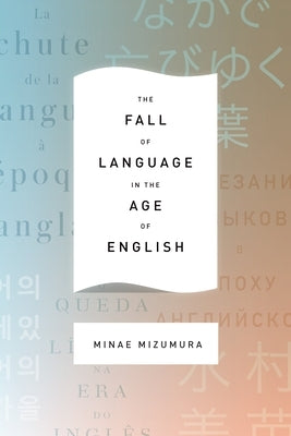 The Fall of Language in the Age of English by Mizumura, Minae
