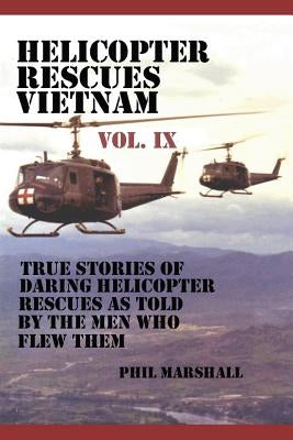 Helicopter Rescues Vietnam Volume IX Paperback Independently Published