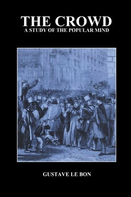 The Crowd: A Study of the Popular Mind Paperback Benediction Books