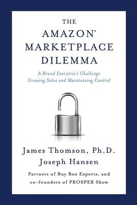 Amazon Marketplace Dilemma: A Brand Executive's Challenge Growing Sales and Maintaining Control Paperback Buy Box Experts