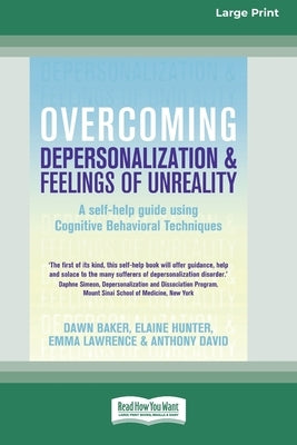 Overcoming Depersonalization and Feelings of Unreality (16pt Large Print Edition) by Baker, Dawn