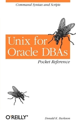 Unix for Oracle Dbas Pocket Reference: Command Syntax and Scripts by Burleson, Donald