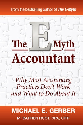 The E-Myth Accountant: Why Most Accounting Practices Don't Work and What to Do about It by Gerber, Michael E.