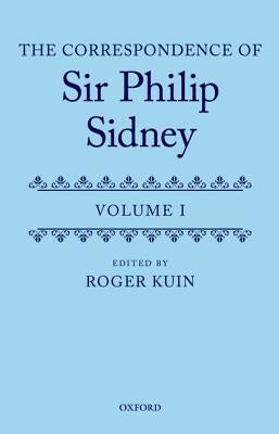 The Correspondence of Sir Philip Sidney by Kuin, Roger